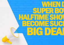 FUN- When Did Super Bowl Halftime Shows Become Such a Big Deal_